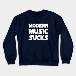 Modern Music Sucks | Music Lover Gift | Gift for Musicians Crewneck Sweatshirt